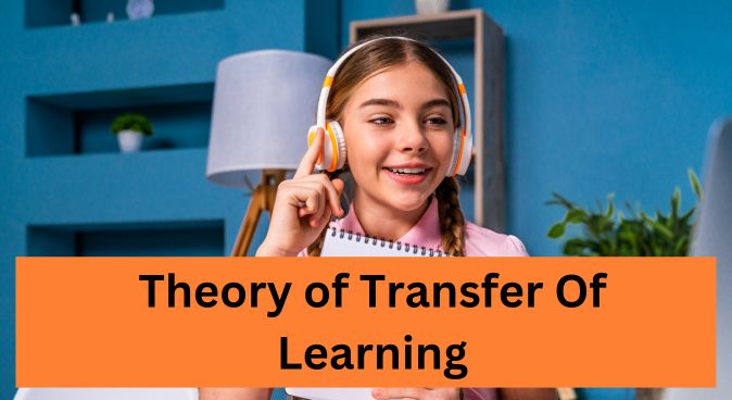 Theory of Transfer Of Learning