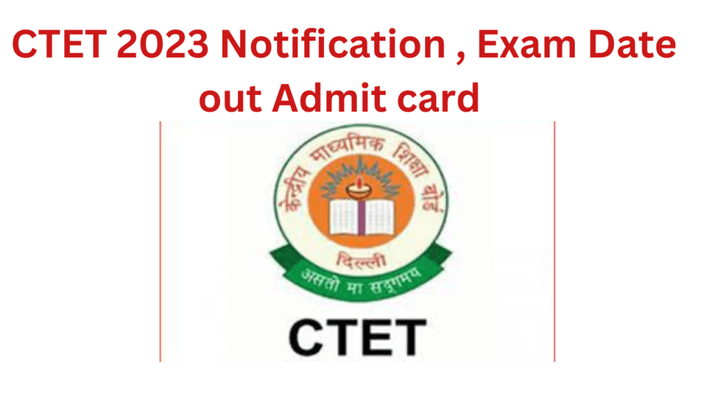 CTET 2023 Notification , Exam Date out Admit card