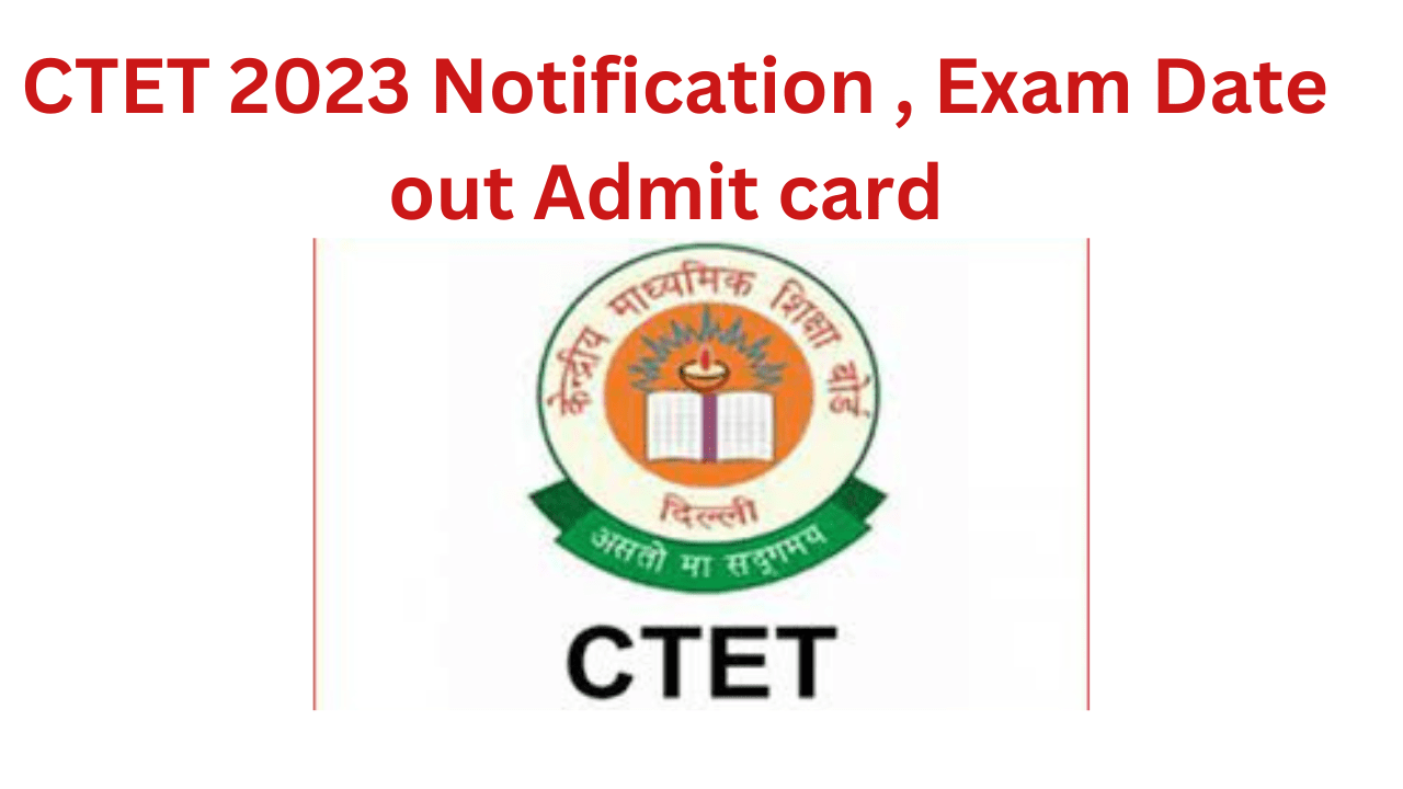 CTET 2023 Notification , Exam Date out Admit card 