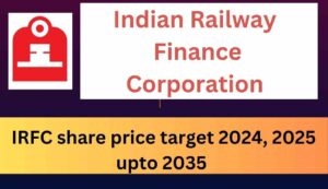 IRFC share price target 2024, 2025 , 2030 upto 2035 Long Term