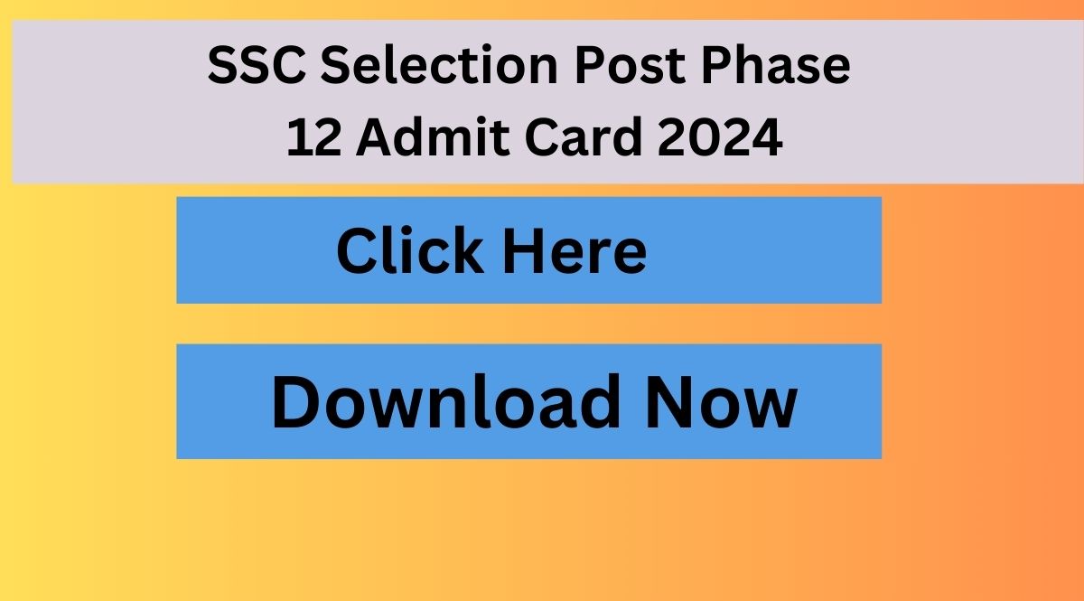 SSC Selection Post Phase 12 Admit Card 2024